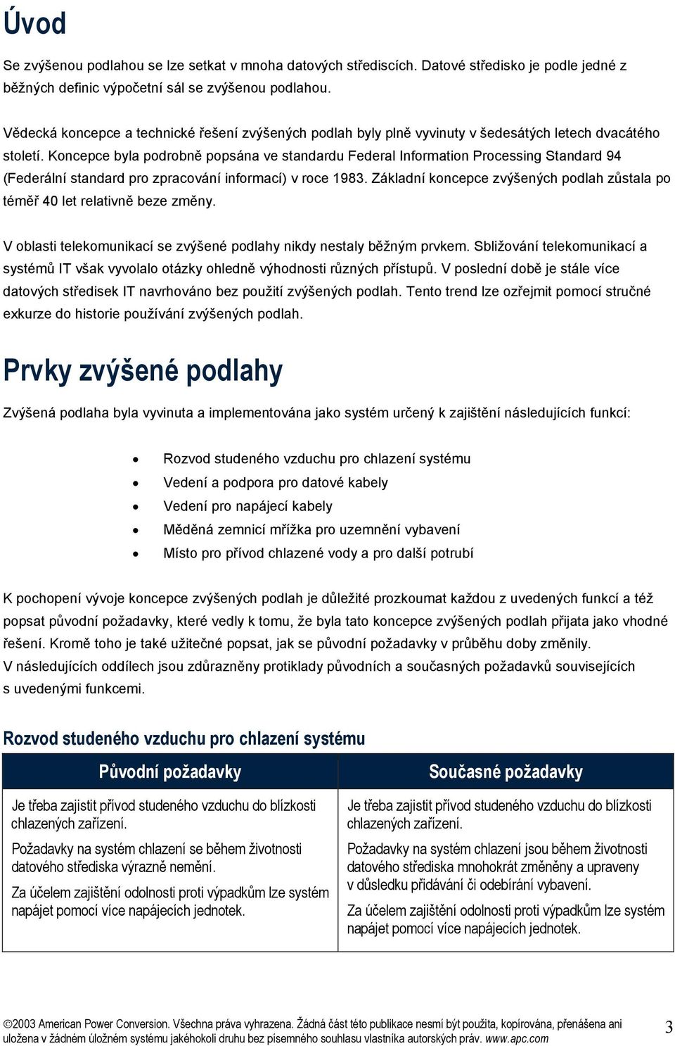 Koncepce byla podrobně popsána ve standardu Federal Information Processing Standard 94 (Federální standard pro zpracování informací) v roce 1983.