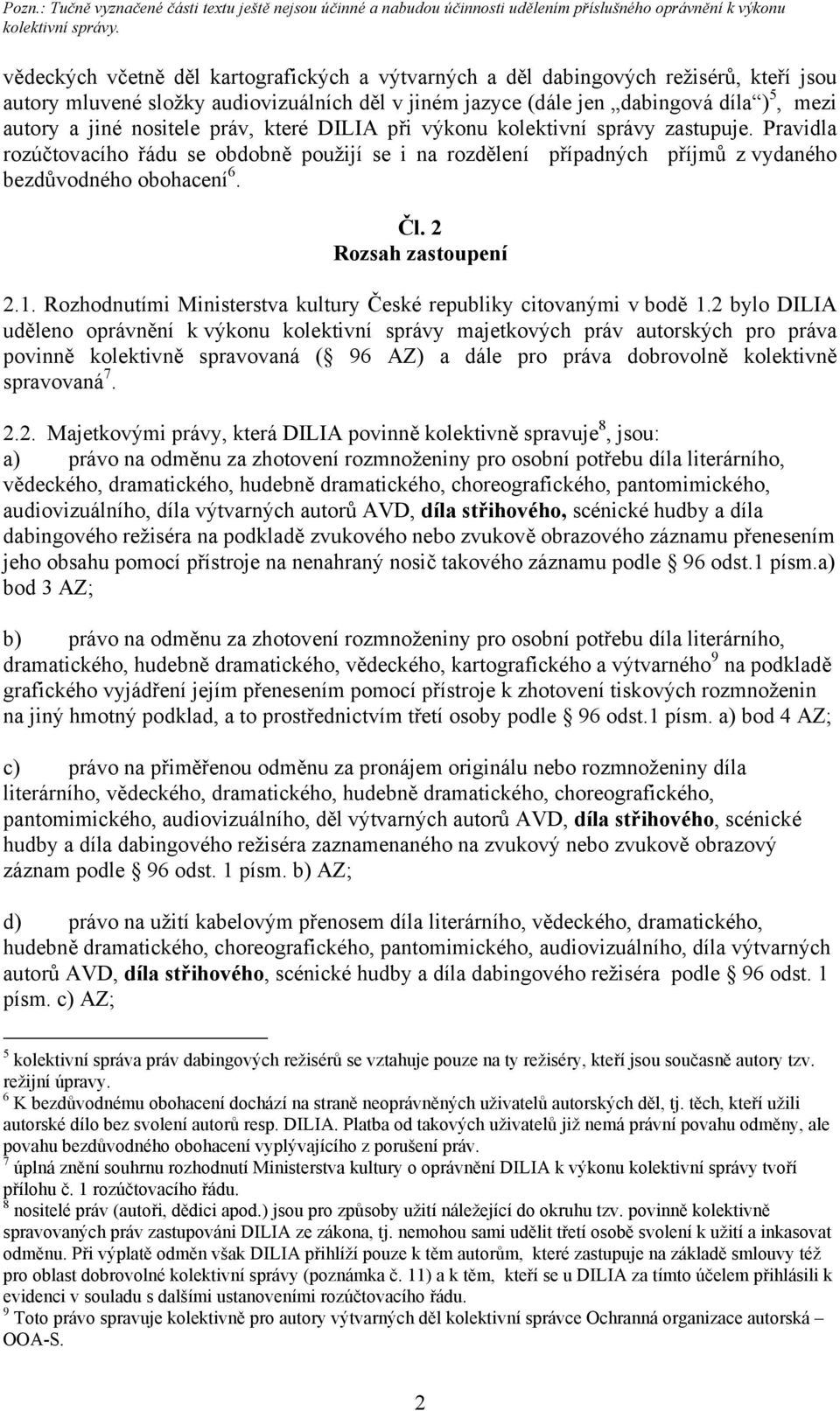 2 Rozsah zastoupení 2.1. Rozhodnutími Ministerstva kultury České republiky citovanými v bodě 1.