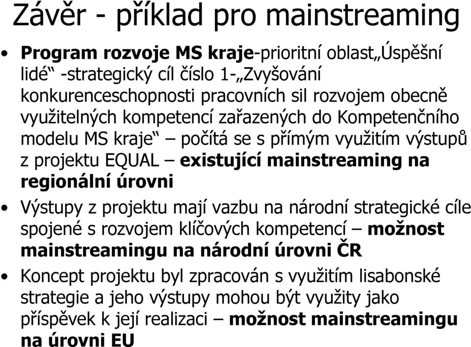 na regionální úrovni Výstupy z projektu mají vazbu na národní strategické cíle spojené s rozvojem klíčových kompetencí možnost mainstreamingu na národní úrovni ČR