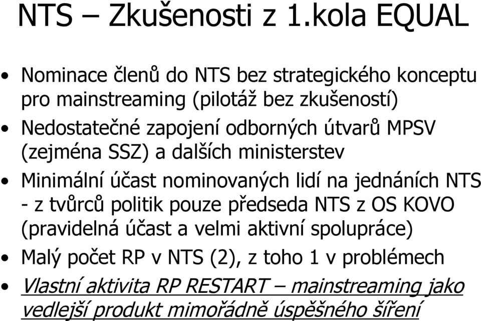 zapojení odborných útvarů MPSV (zejména SSZ) a dalších ministerstev Minimální účast nominovaných lidí na jednáních NTS -