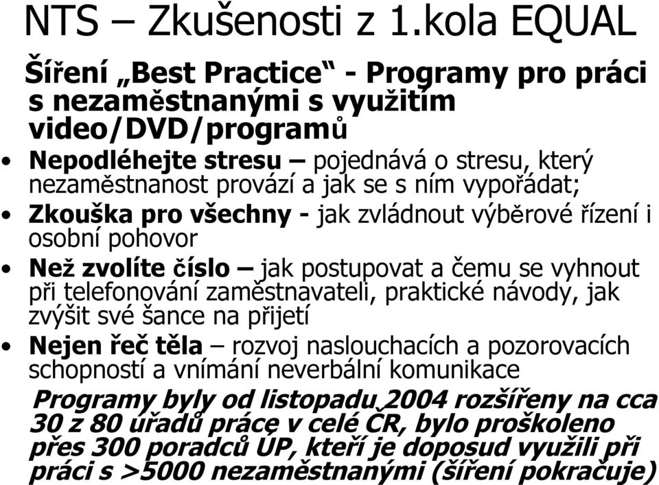 se s ním vypořádat; Zkouška pro všechny - jak zvládnout výběrové řízení i osobní pohovor Než zvolíte číslo jak postupovat a čemu se vyhnout při telefonování zaměstnavateli,