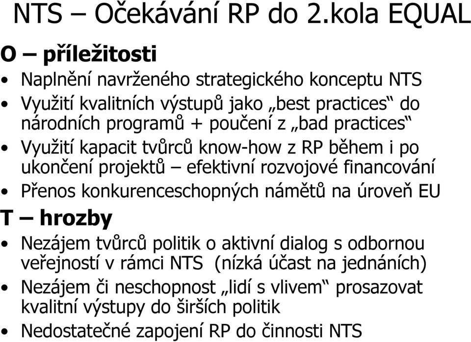 + poučení z bad practices Využití kapacit tvůrců know-how z RP během i po ukončení projektů efektivní rozvojové financování Přenos