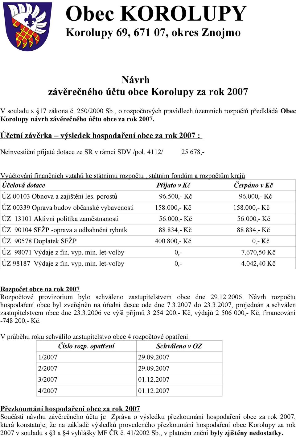 Účetní závěrka výsledek hospodaření obce za rok 2007 : Neinvestiční přijaté dotace ze SR v rámci SDV /pol.