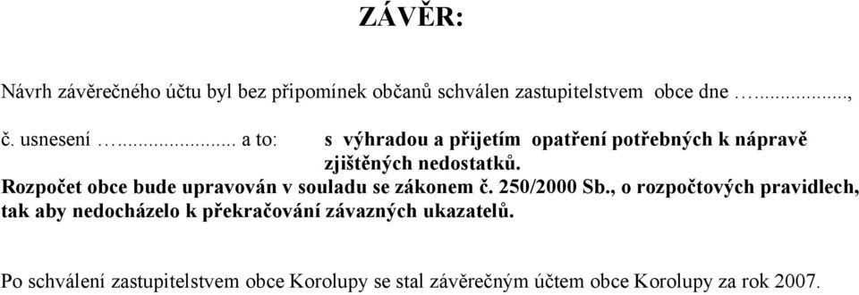 Rozpočet obce bude upravován v souladu se zákonem č. 250/2000 Sb.