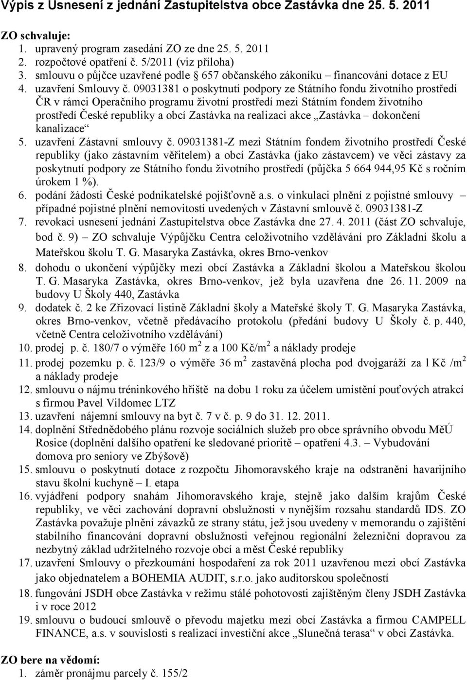 09031381 o poskytnutí podpory ze Státního fondu životního prostředí ČR v rámci Operačního programu životní prostředí mezi Státním fondem životního prostředí České republiky a obcí Zastávka na