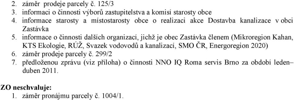 informace o činnosti dalších organizací, jichž je obec Zastávka členem (Mikroregion Kahan, KTS Ekologie, RÚŽ, Svazek vodovodů a