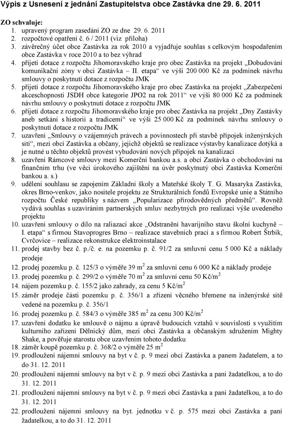 přijetí dotace z rozpočtu Jihomoravského kraje pro obec Zastávka na projekt Dobudování komunikační zóny v obci Zastávka II.