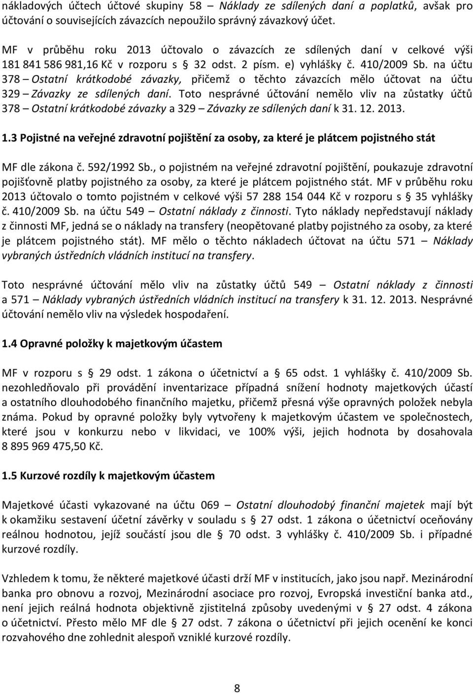 na účtu 378 Ostatní krátkodobé závazky, přičemž o těchto závazcích mělo účtovat na účtu 329 Závazky ze sdílených daní.