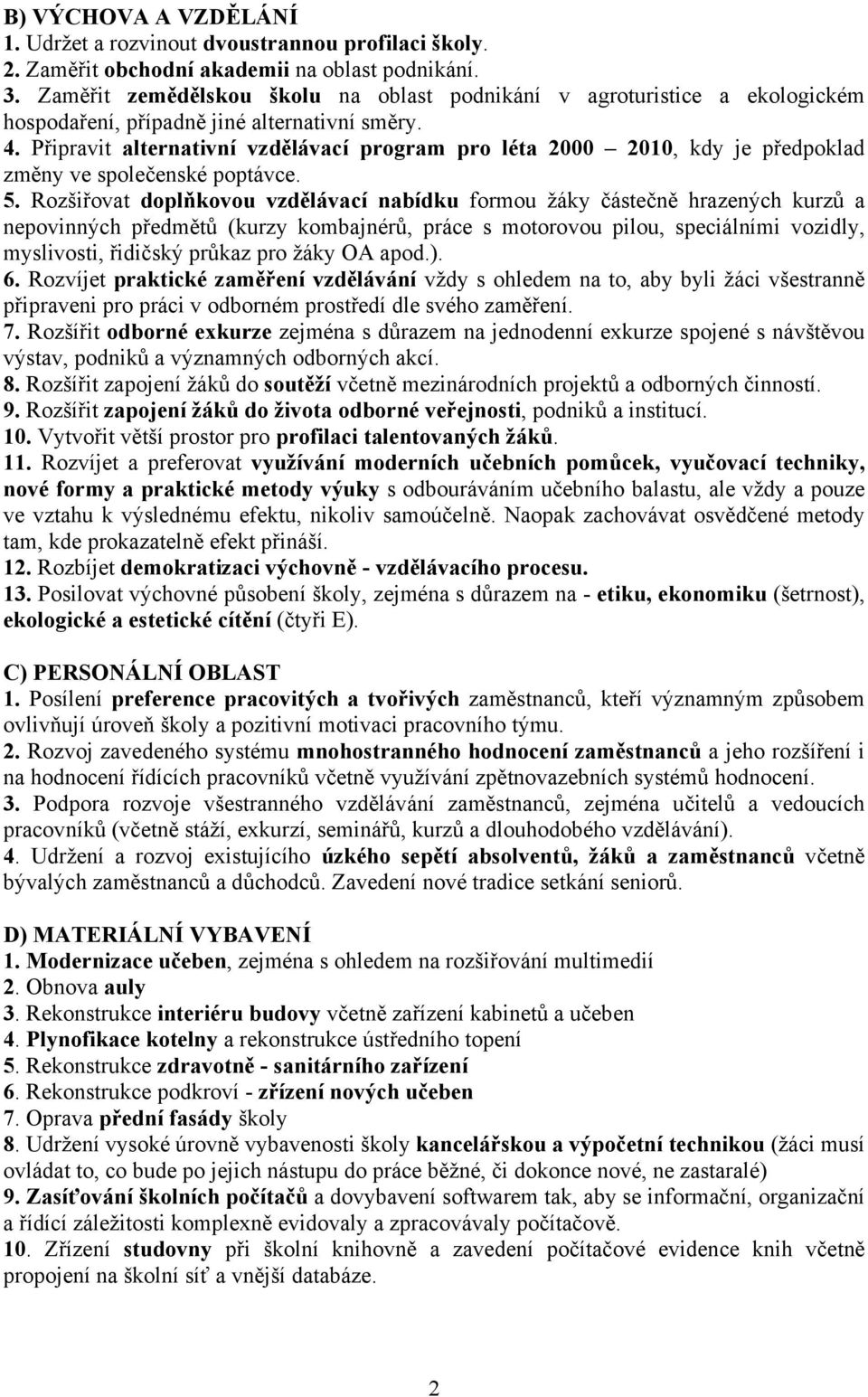 Připravit alternativní vzdělávací program pro léta 2000 2010, kdy je předpoklad změny ve společenské poptávce. 5.
