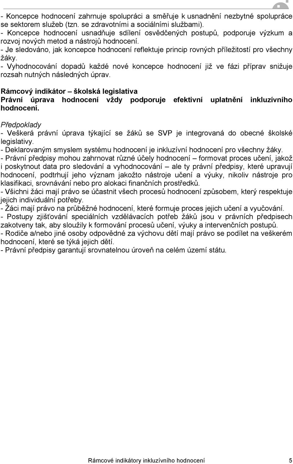 všechny žáky. - Vyhodnocování dopadů každé nové koncepce hodnocení již ve fázi příprav snižuje rozsah nutných následných úprav.