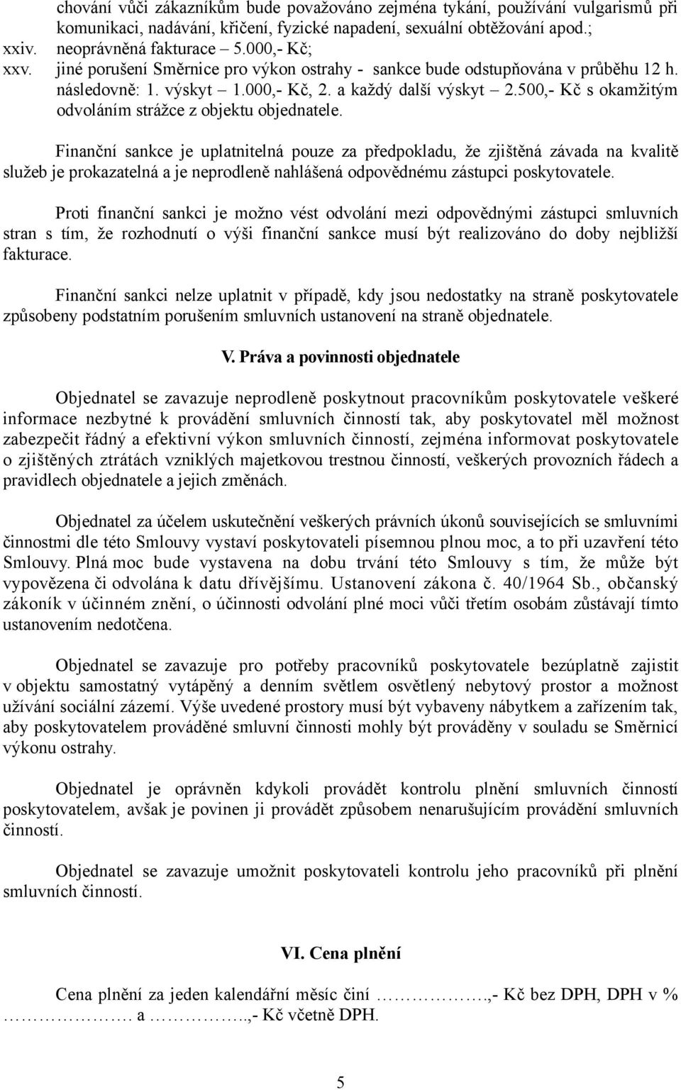500,- Kč s okamžitým odvoláním strážce z objektu objednatele.
