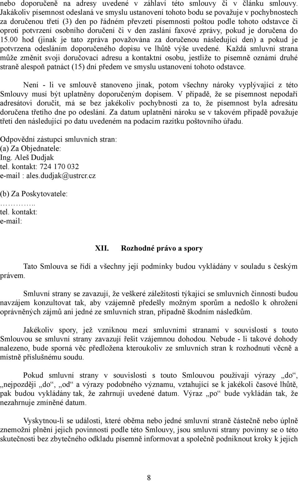 osobního doručení či v den zaslání faxové zprávy, pokud je doručena do 15.