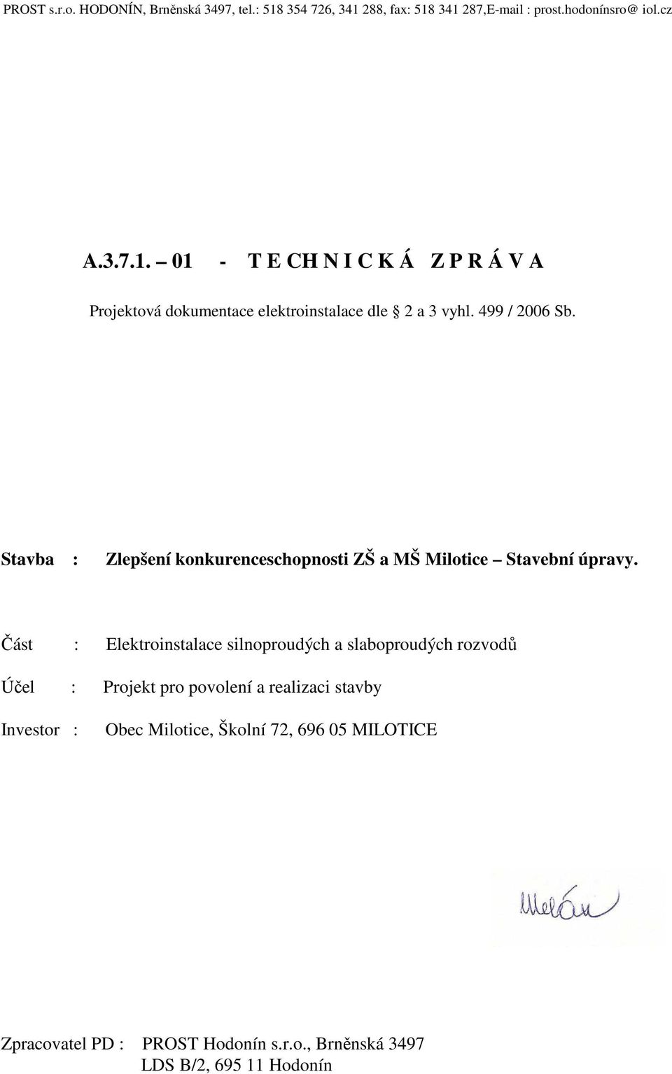 Část : Elektroinstalace silnoproudých a slaboproudých rozvodů Účel : Projekt pro povolení a realizaci stavby Investor : Obec Milotice,