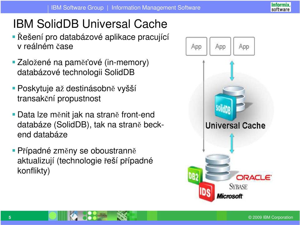 transakční propustnost Data lze měnit jak na straně front-end databáze (SolidDB), tak na