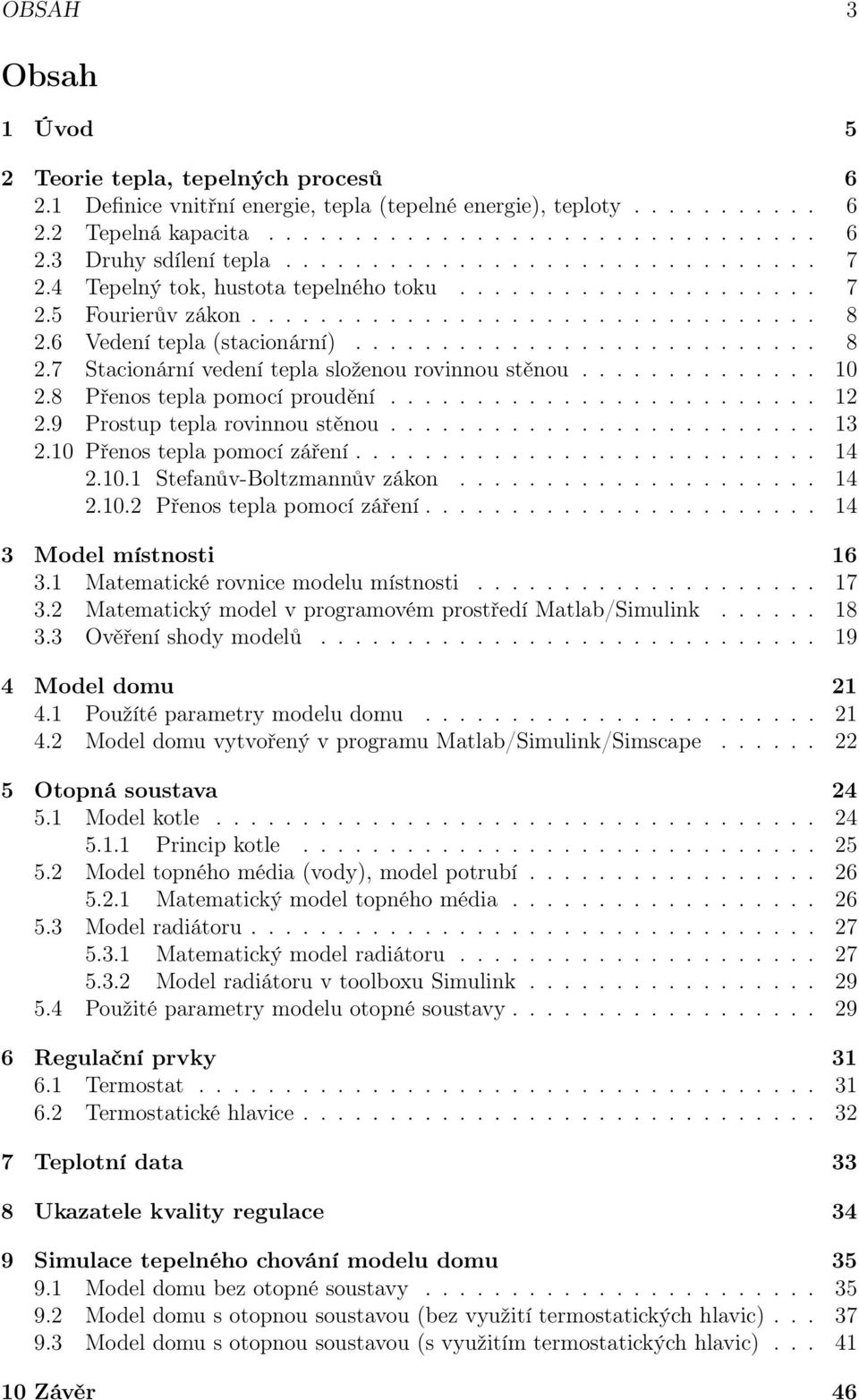 6 Vedení tepla (stacionární)........................... 8 2.7 Stacionární vedení tepla složenou rovinnou stěnou.............. 0 2.8 Přenos tepla pomocí proudění......................... 2 2.
