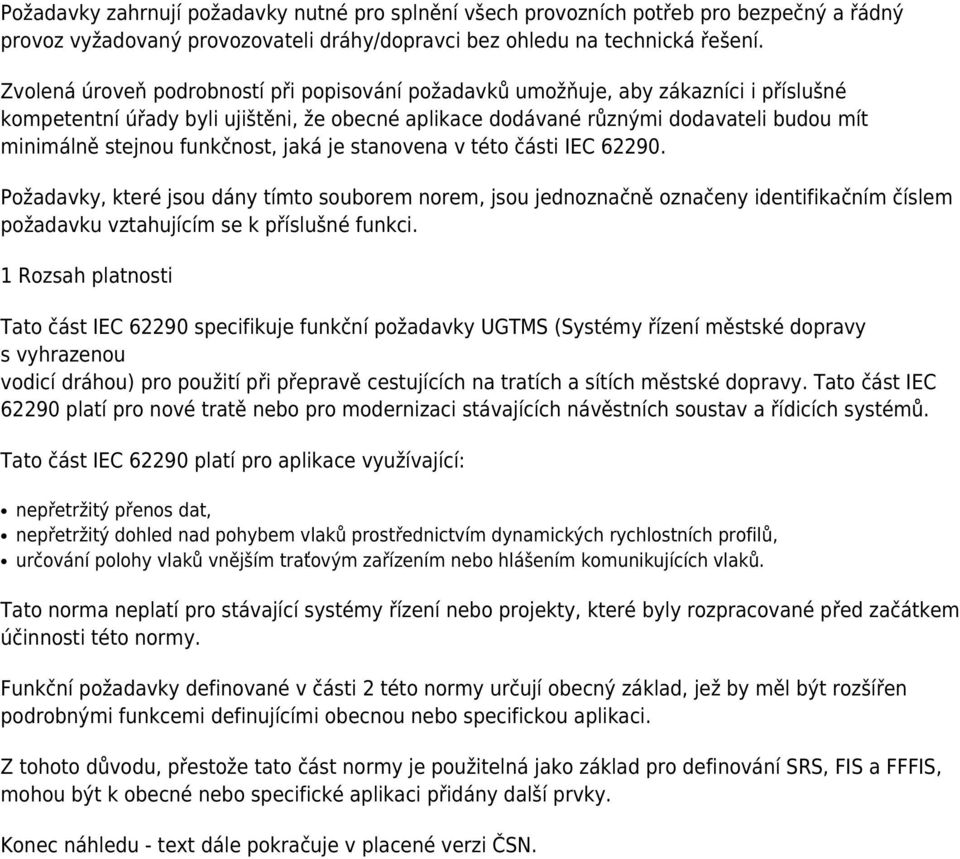 funkčnost, jaká je stanovena v této části IEC 62290. Požadavky, které jsou dány tímto souborem norem, jsou jednoznačně označeny identifikačním číslem požadavku vztahujícím se k příslušné funkci.