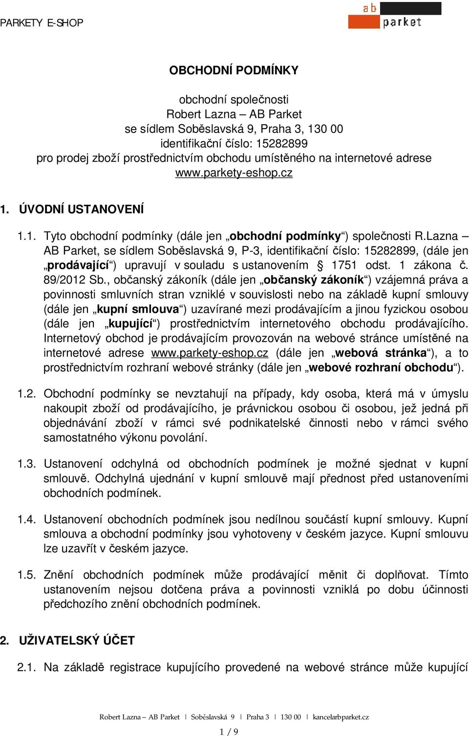Lazna AB Parket, se sídlem Soběslavská 9, P-3, identifikační číslo: 15282899, (dále jen prodávající ) upravují v souladu s ustanovením 1751 odst. 1 zákona č. 89/2012 Sb.