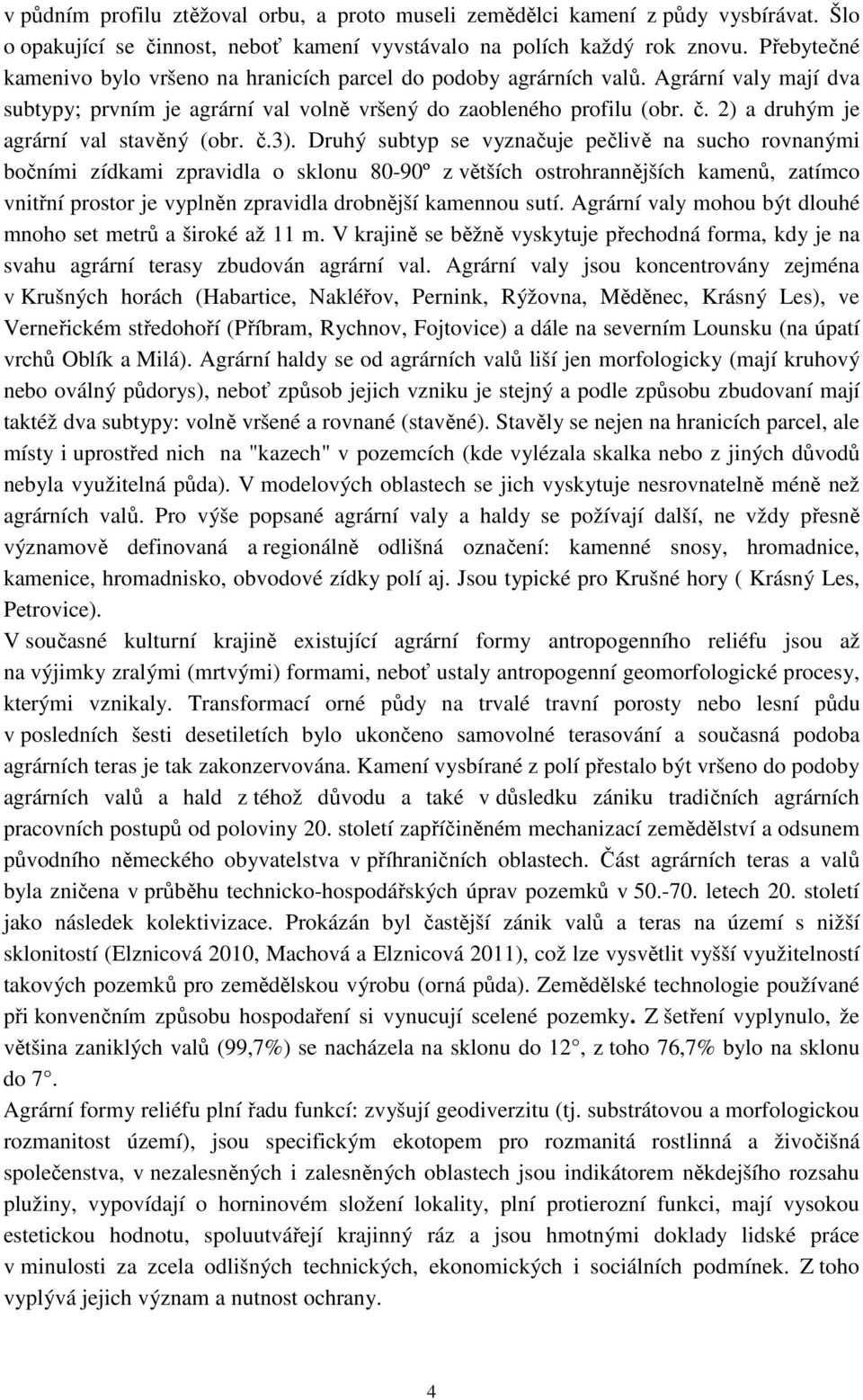 2) a druhým je agrární val stavěný (obr. č.3).