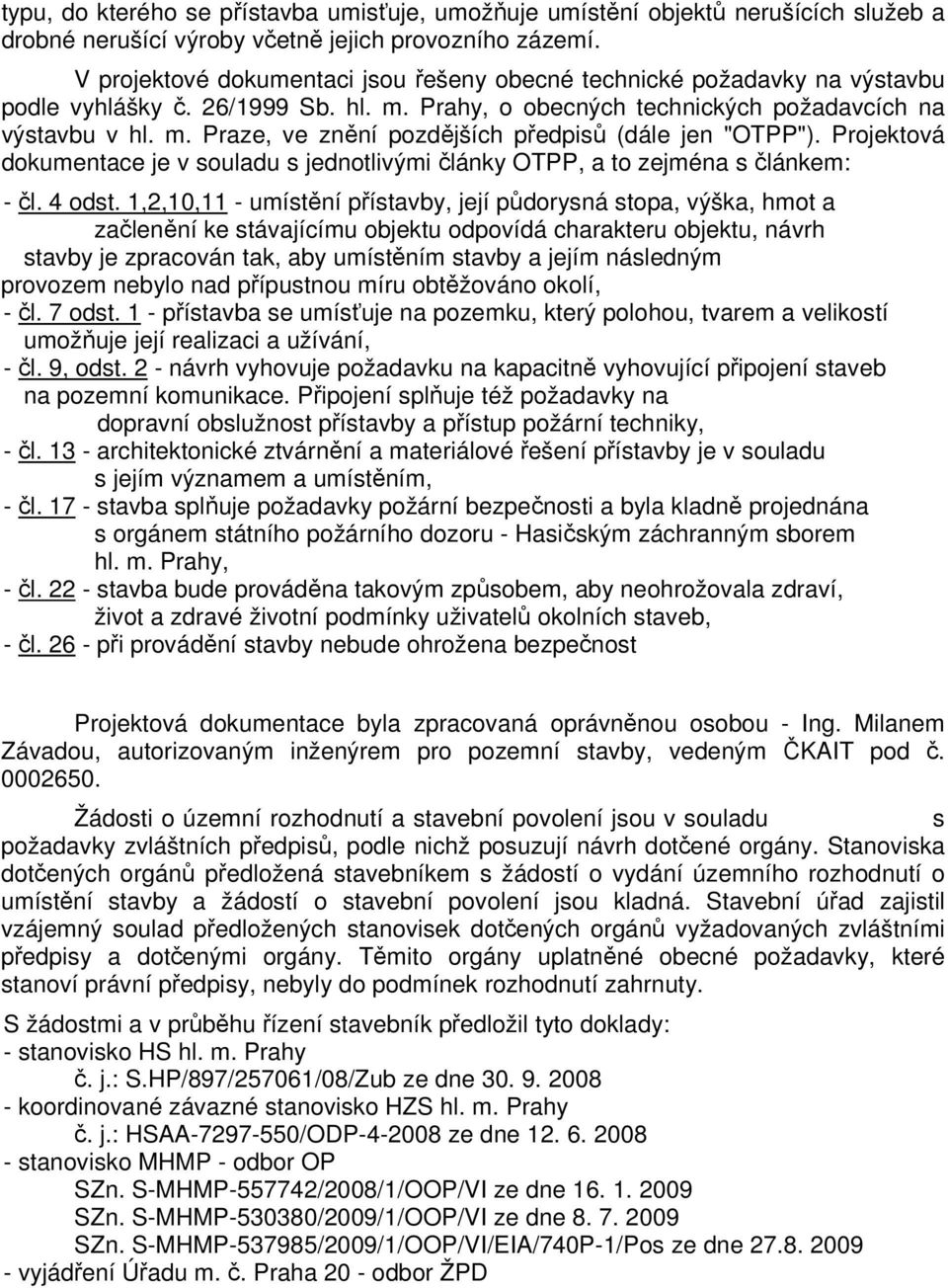 Projektová dokumentace je v souladu s jednotlivými články OTPP, a to zejména s článkem: - čl. 4 odst.