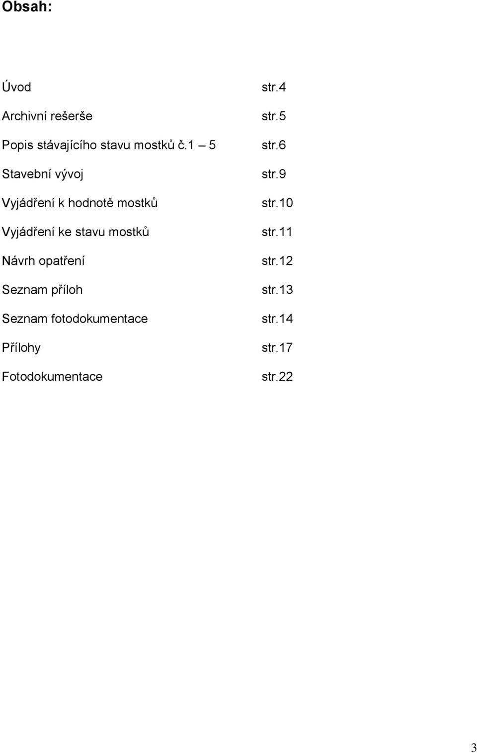 mostků Návrh opatření Seznam příloh Seznam fotodokumentace Přílohy