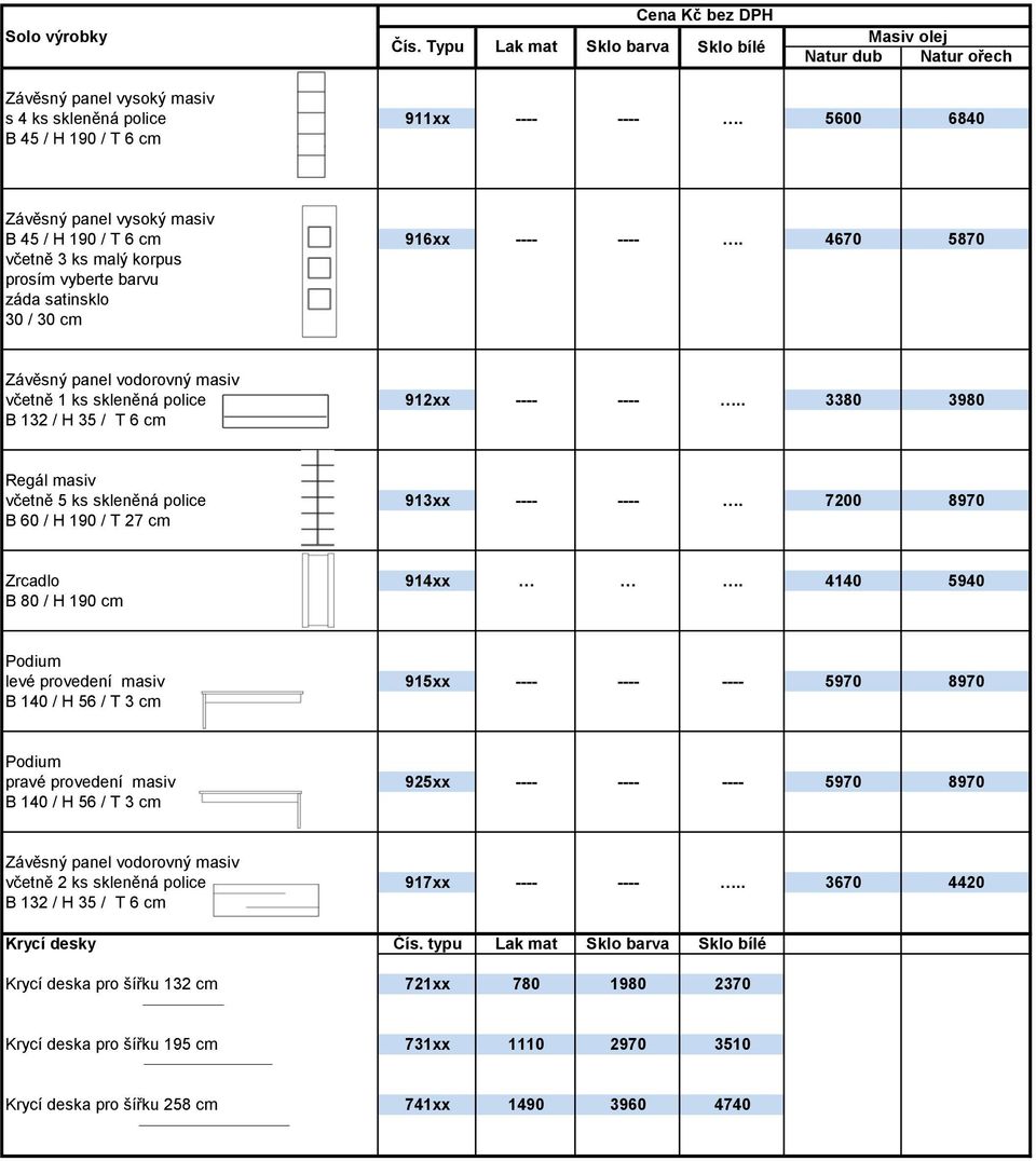 4670 5870 včetně 3 ks malý korpus prosím vyberte barvu záda satinsklo 30 / 30 cm Závěsný panel vodorovný masiv včetně 1 ks skleněná police 912xx ---- ----.