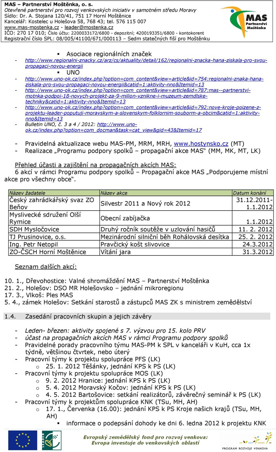 option=com_content&view=article&id=787:mas--partnerstvimotnka-podpoi-18-novych-projekt-za-9-milion-vznikne-i-muzeum-zemdlsketechniky&catid=1:aktivity-nno&itemid=13 - http://www.uno-ok.cz/index.php?