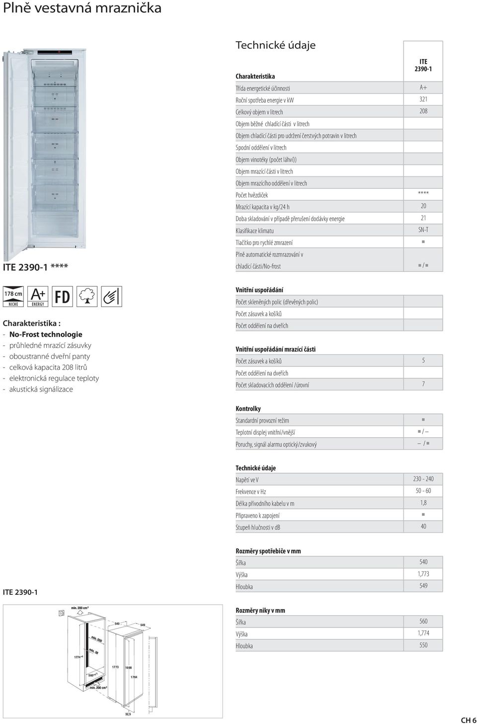 No-Frost technoloie - průhledné mrazící zásuvky - celková kapacita 08 litrů - elektronická reulace teploty -