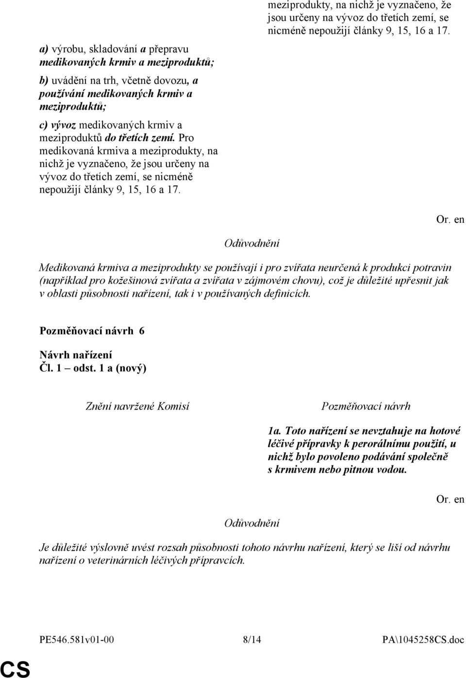 meziprodukty, na nichž je vyznačeno, že jsou určeny na vývoz do třetích zemí, se nicméně nepoužijí články 9, 15, 16 a 17.