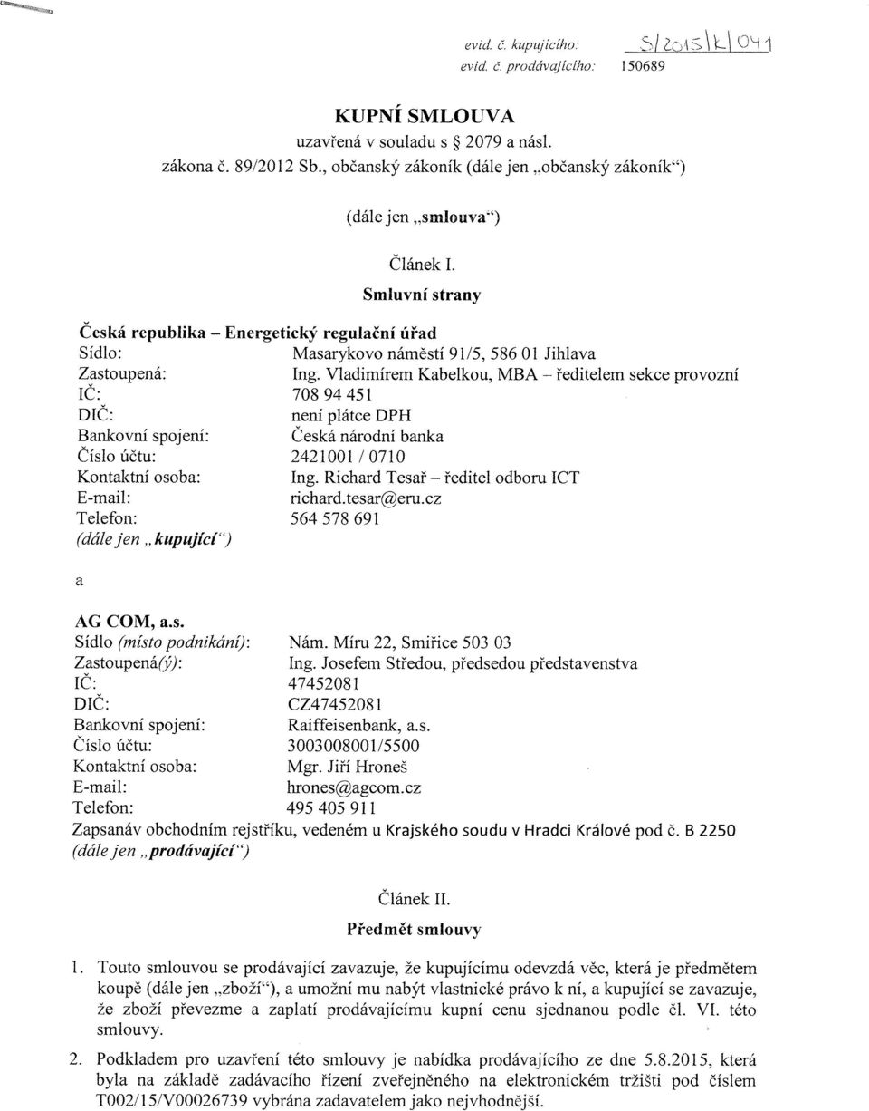 Smluvní strany Česká republika - Energetický regulační úřad Sídlo: Masarykovo náměstí 9/5, 586 Ol Jihlava Zastoupená: Ing.