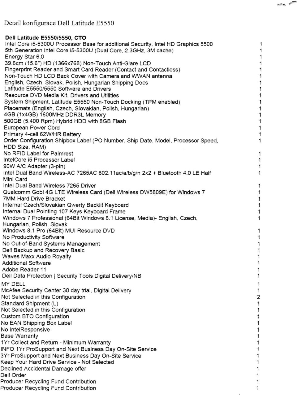 and WWAN antenna English, Czech, Slovak, Polísh, Hungarian Shipping Docs l.atltude E5550/5550 Software and Drivers Resource DVD Media Kit, Drivers and Utilities System Shipment.