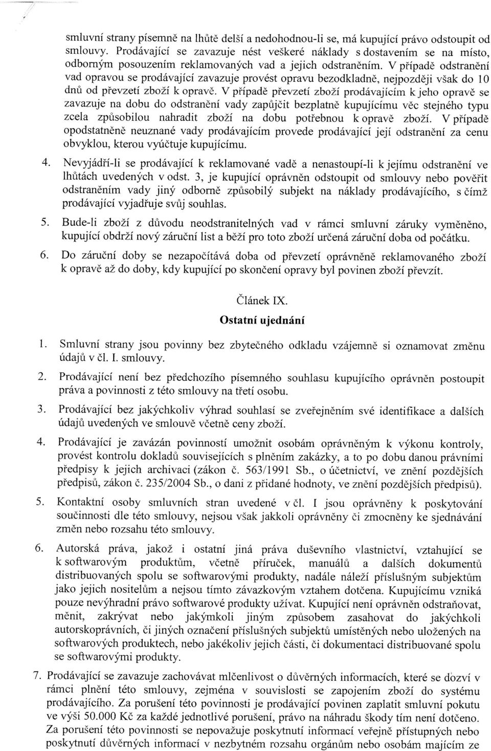 V případě odstranění vad opravou se prodávající zavazuje provést opravu bezodkladně, nejpozději však do 0 dnů od převzetí zboží k opravě.