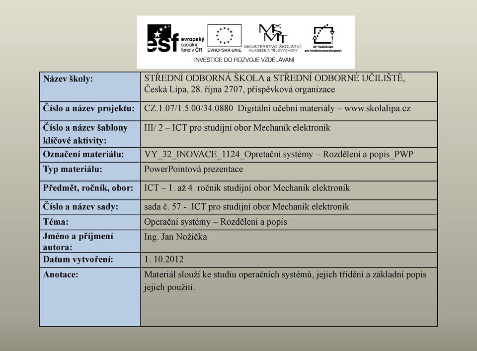 cz III/ 2 ICT pro studijní obor Mechanik elektronik VY_32_INOVACE_1124_Opretační systémy Rozdělení a popis_pwp PowerPointová prezentace ICT 1. až 4.