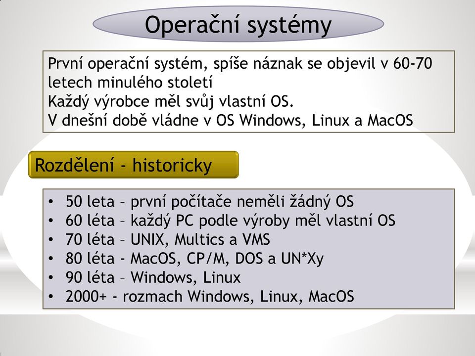 V dnešní době vládne v OS Windows, Linux a MacOS 50 leta první počítače neměli žádný OS 60 léta každý