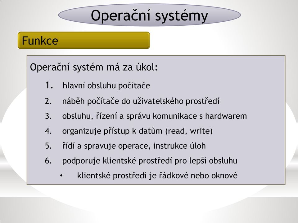 obsluhu, řízení a správu komunikace s hardwarem 4.