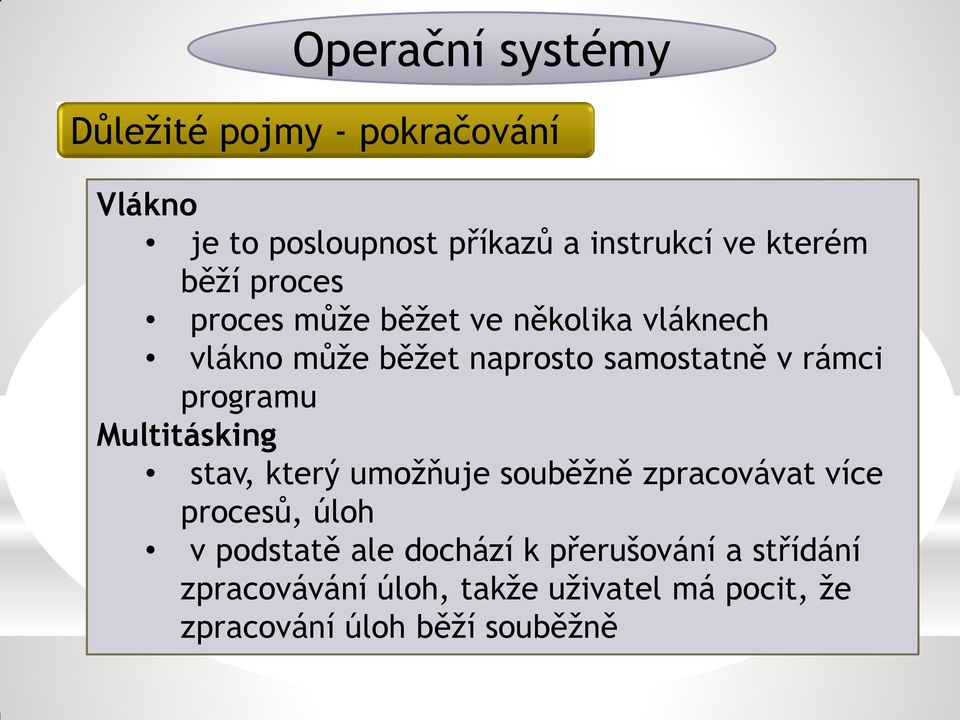 programu Multitásking stav, který umožňuje souběžně zpracovávat více procesů, úloh v podstatě ale