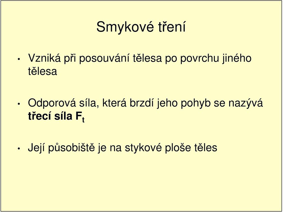 která brzdí jeho pohyb se nazývá třecí