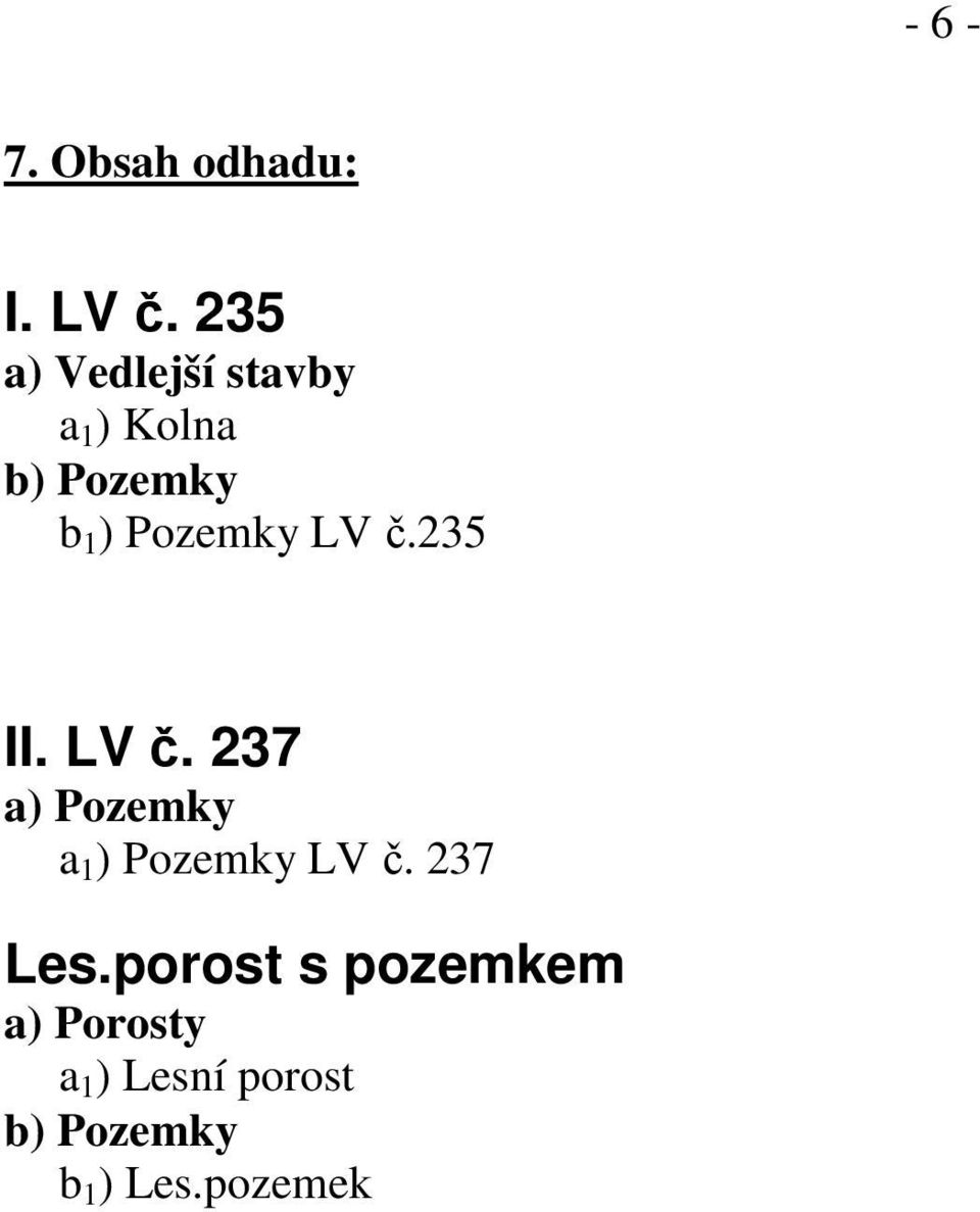 Pozemky LV č.235 II. LV č. 237 a) Pozemky a 1 ) Pozemky LV č.