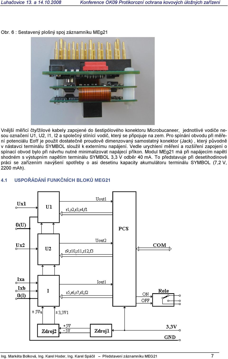 Pro spínání obvodu p i m ení potenciálu Eoff je použit dostate proudov dimenzovaný samostatný konektor (Jack), který p vodn v nástavci terminálu SYMBOL sloužil k externímu napájení.