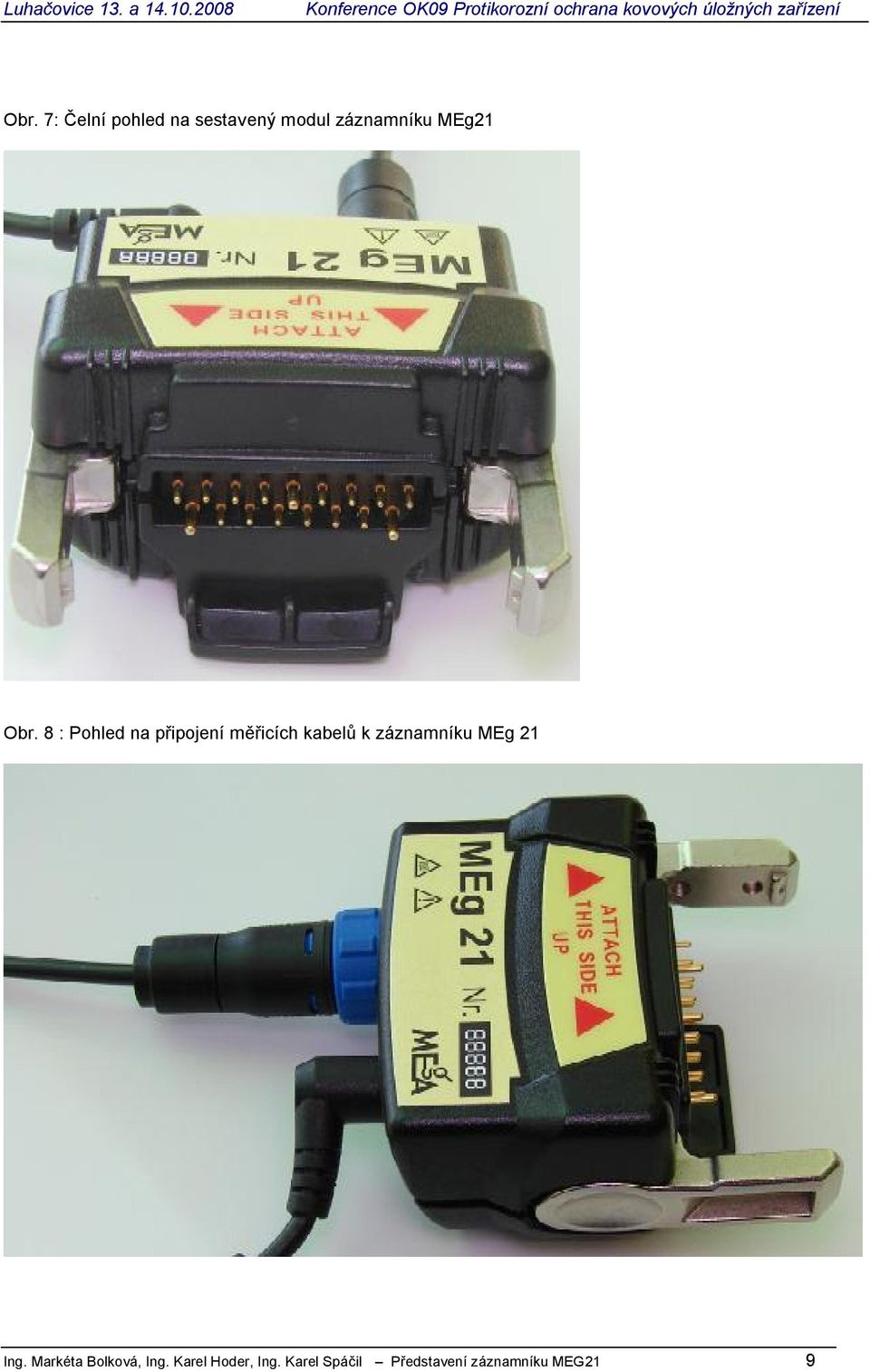 8 : Pohled na p ipojení m icích kabel k záznamníku