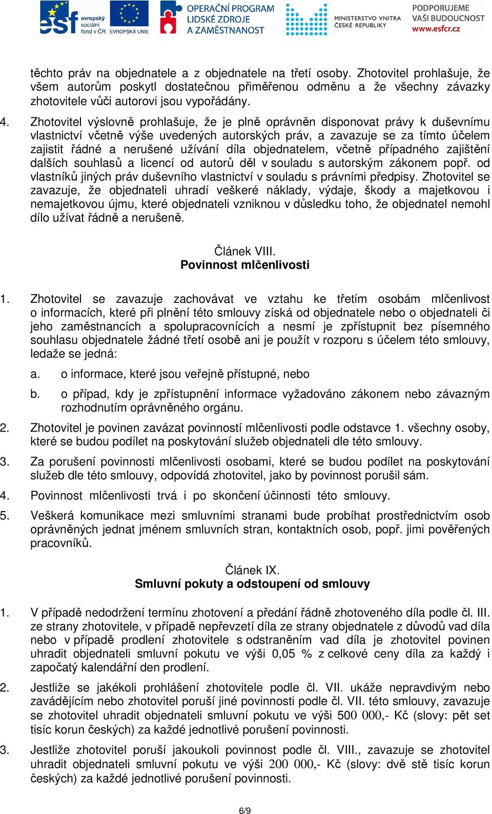 díla objednatelem, včetně případného zajištění dalších souhlasů a licencí od autorů děl v souladu s autorským zákonem popř.