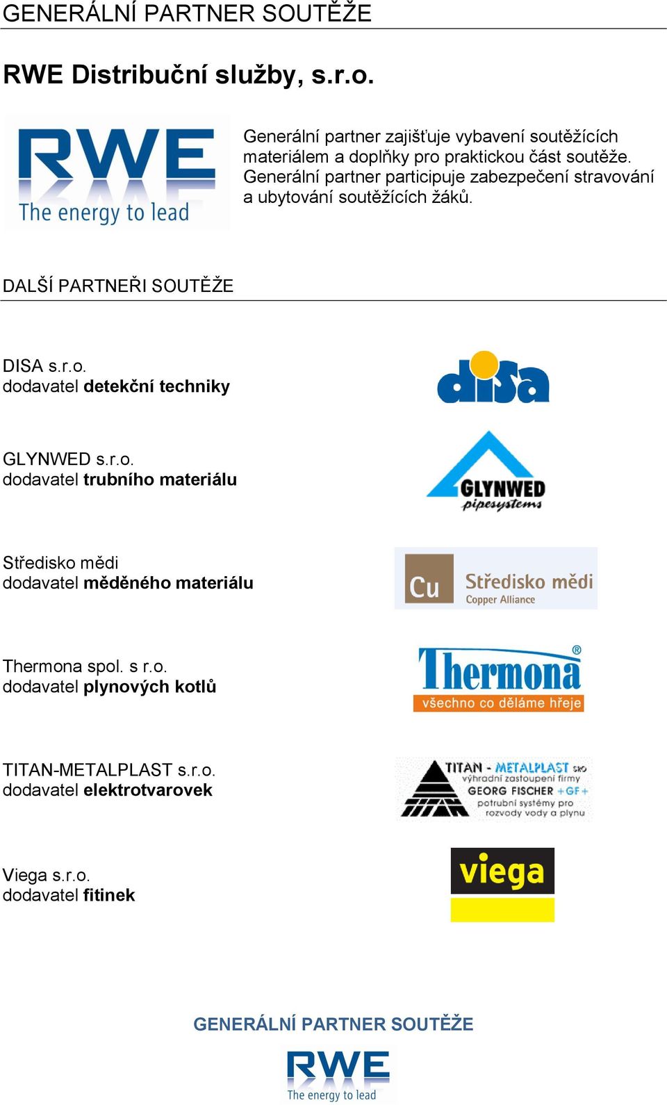 Generální partner participuje zabezpečení stravování a ubytování soutěžících žáků. DALŠÍ PARTNEŘI SOUTĚŽE DISA s.r.o. dodavatel detekční techniky GLYNWED s.