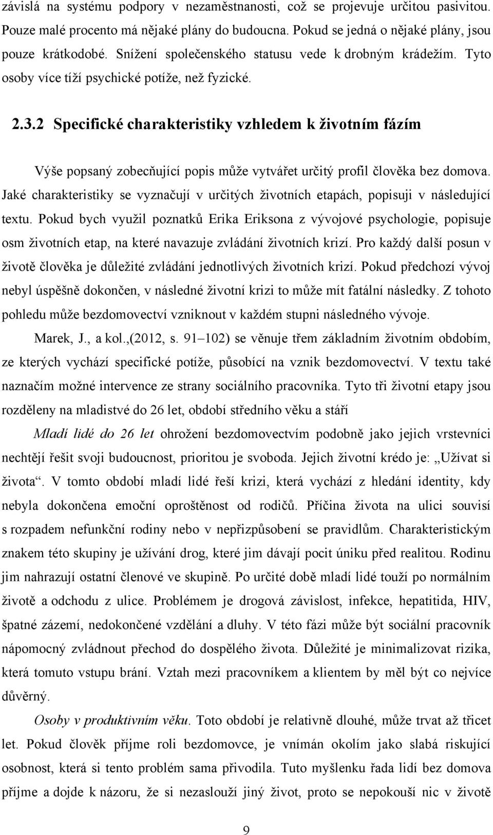 2 Specifické charakteristiky vzhledem k životním fázím Výše popsaný zobecňující popis může vytvářet určitý profil člověka bez domova.