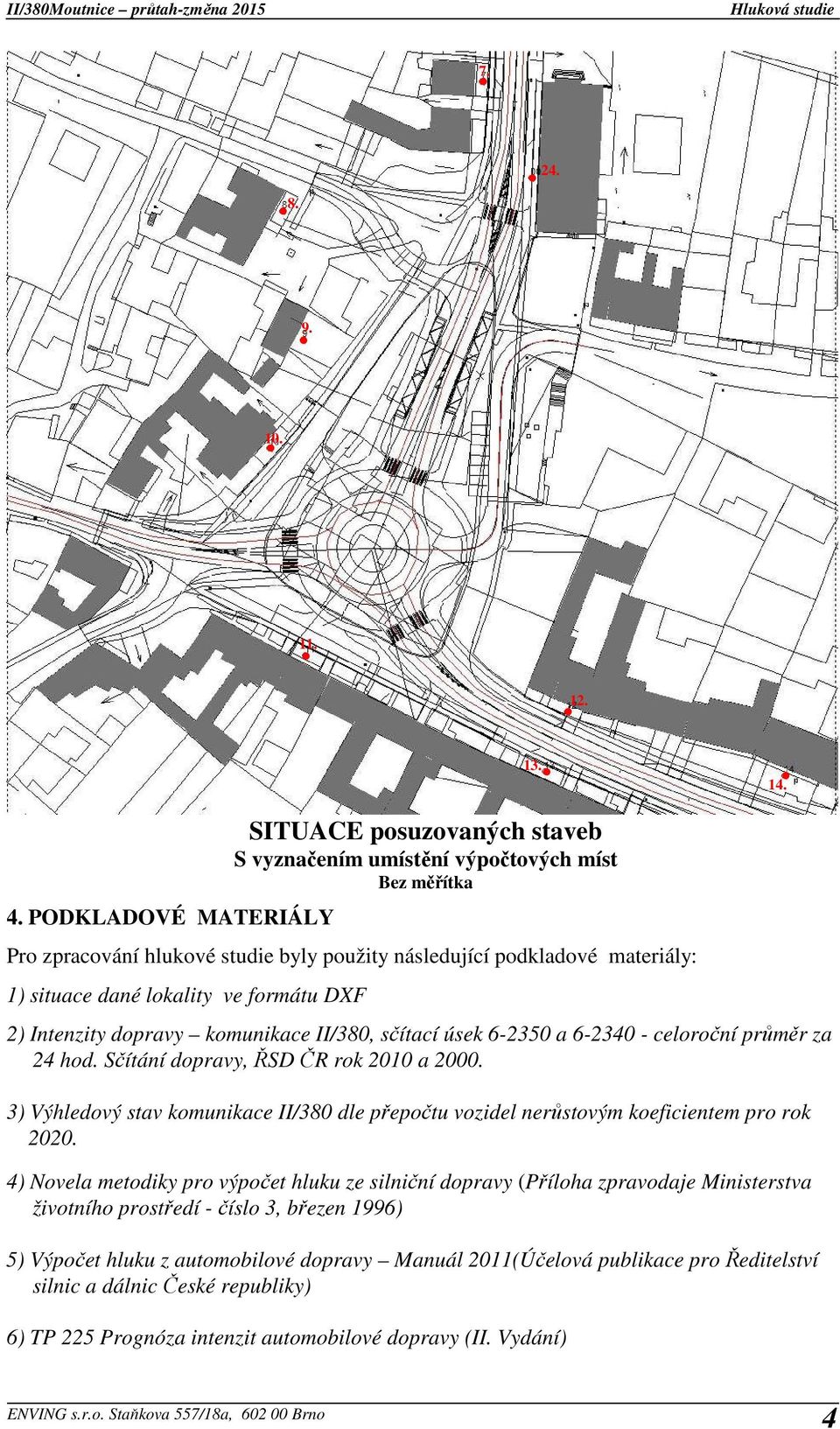 lokality ve formátu DXF 2) Intenzity dopravy komunikace II/380, sčítací úsek 6-2350 a 6-2340 - celoroční průměr za 24 hod. Sčítání dopravy, ŘSD ČR rok 2010 a 2000.