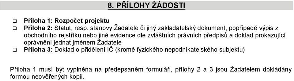 zvláštních právních předpisů a doklad prokazující oprávnění jednat jménem Žadatele Příloha 3: Doklad o přidělení IČ