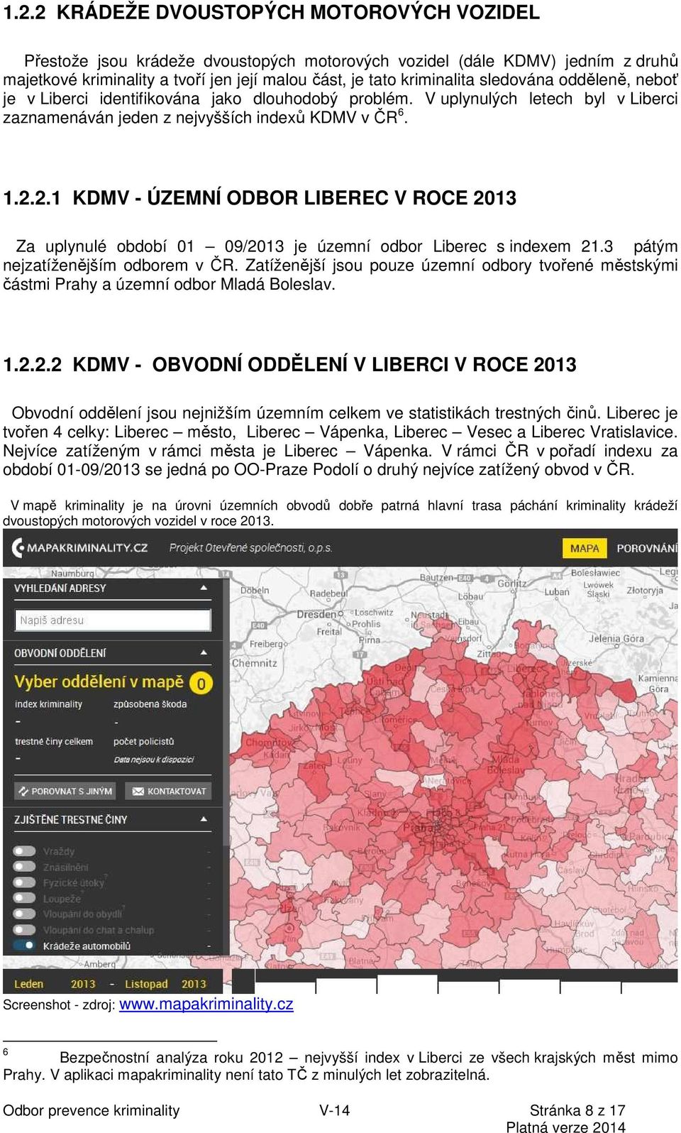 2.1 KDMV - ÚZEMNÍ ODBOR LIBEREC V ROCE 2013 Za uplynulé období 01 09/2013 je územní odbor Liberec s indexem 21.3 pátým nejzatíženějším odborem v ČR.