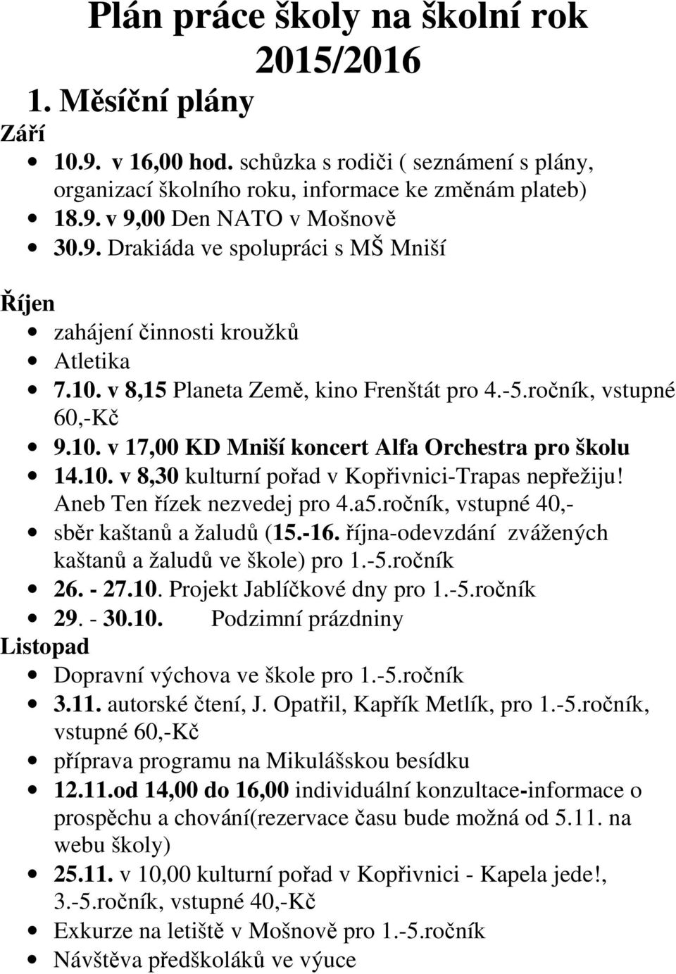 10. v 8,30 kulturní pořad v Kopřivnici-Trapas nepřežiju! Aneb Ten řízek nezvedej pro 4.a5.ročník, vstupné 40,- sběr kaštanů a žaludů (15.-16.