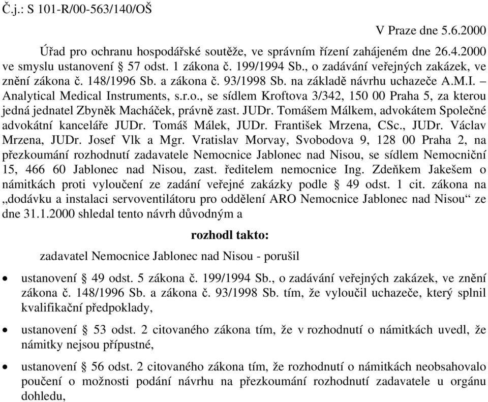 JUDr. Tomášem Málkem, advokátem Společné advokátní kanceláře JUDr. Tomáš Málek, JUDr. František Mrzena, CSc., JUDr. Václav Mrzena, JUDr. Josef Vlk a Mgr.