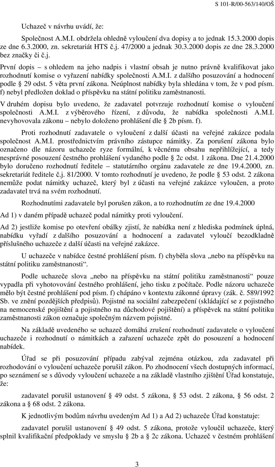 5 věta první zákona. Neúplnost nabídky byla shledána v tom, že v pod písm. f) nebyl předložen doklad o příspěvku na státní politiku zaměstnanosti.