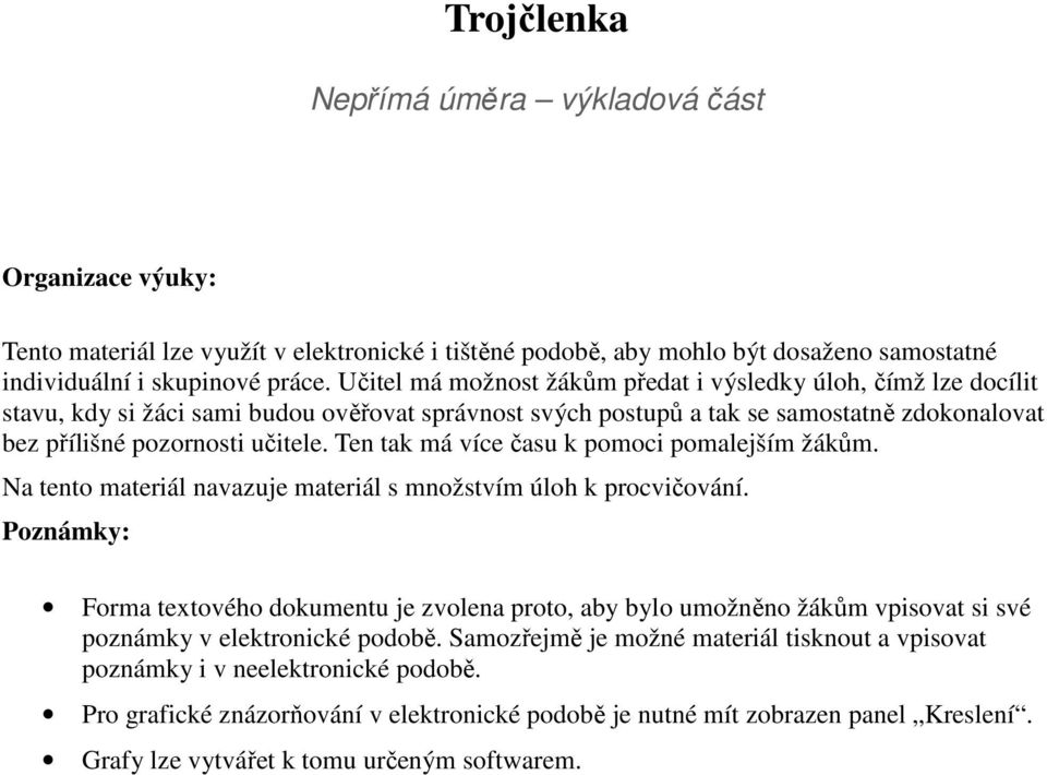 Ten tak má více času k pomoci pomalejším žákům. Na tento materiál navazuje materiál s množstvím úloh k procvičování.