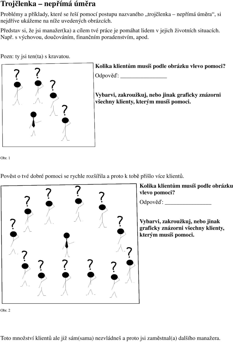 Kolika klientům musíš podle obrázku vlevo pomoci? Vybarvi, zakroužkuj, nebo jinak graficky znázorni všechny klienty, kterým musíš pomoci. Obr.